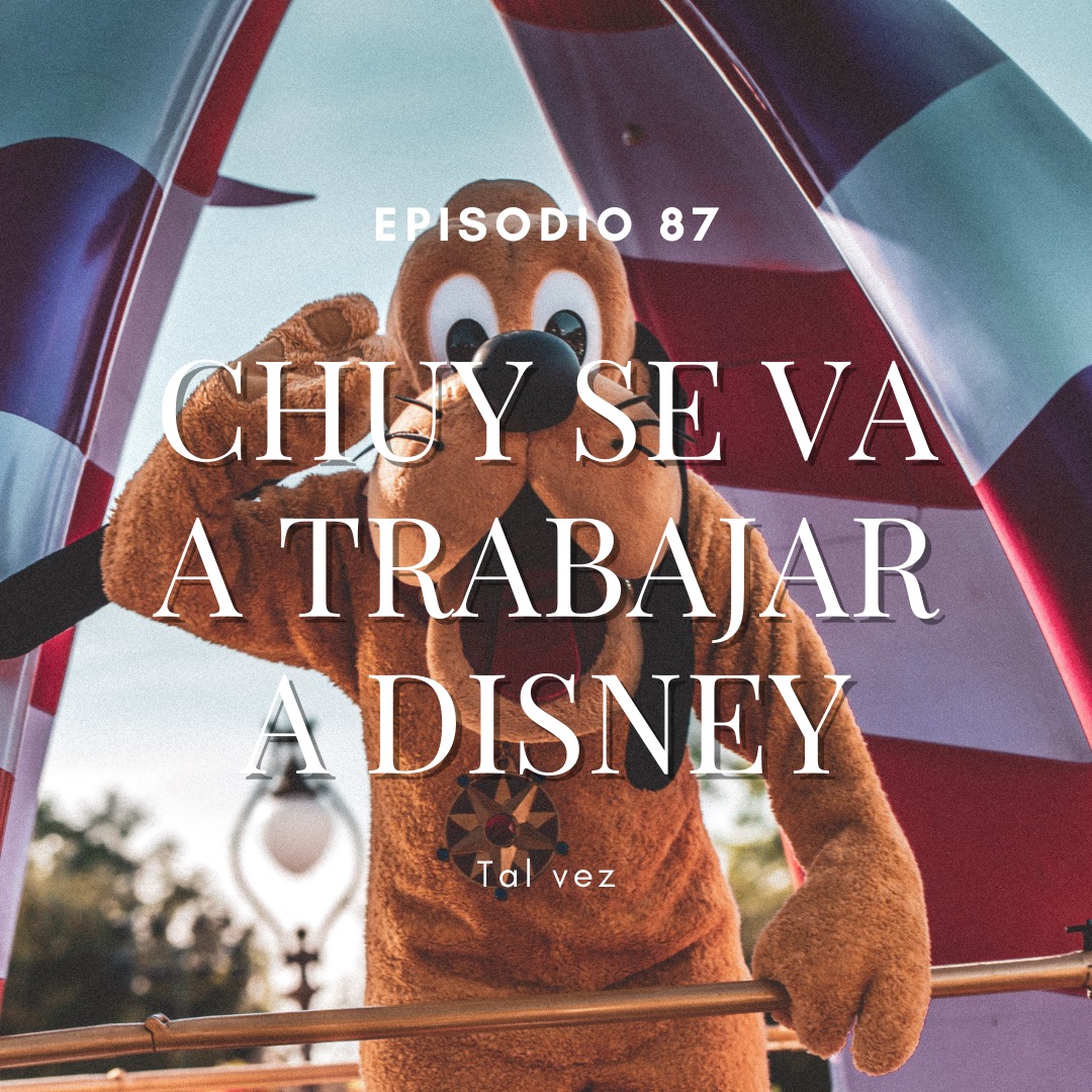 Chuy se va a trabajar a Disney